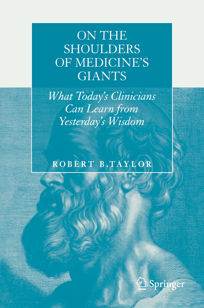 Titlebook: On the Shoulders of Medicine‘s Giants; What Today‘s Clinici Robert B. Taylor Book 2015 Springer Science+Business Media New York 2015 histor Titlebook: On the Shoulders of Medicine‘s Giants; What Today‘s Clinici Robert B. Taylor Book 2015 Springer Science+Business Media New York 2015 histor