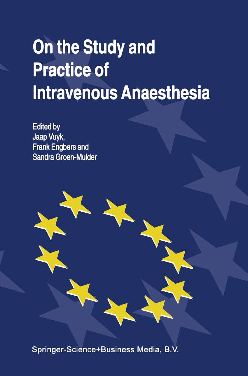 Titlebook: On the Study and Practice of Intravenous Anaesthesia; Jaap Vuyk,Frank Engbers,Sandra Groen-Mulder Book 2000 Springer Science+Business Medi Titlebook: On the Study and Practice of Intravenous Anaesthesia; Jaap Vuyk,Frank Engbers,Sandra Groen-Mulder Book 2000 Springer Science+Business Medi