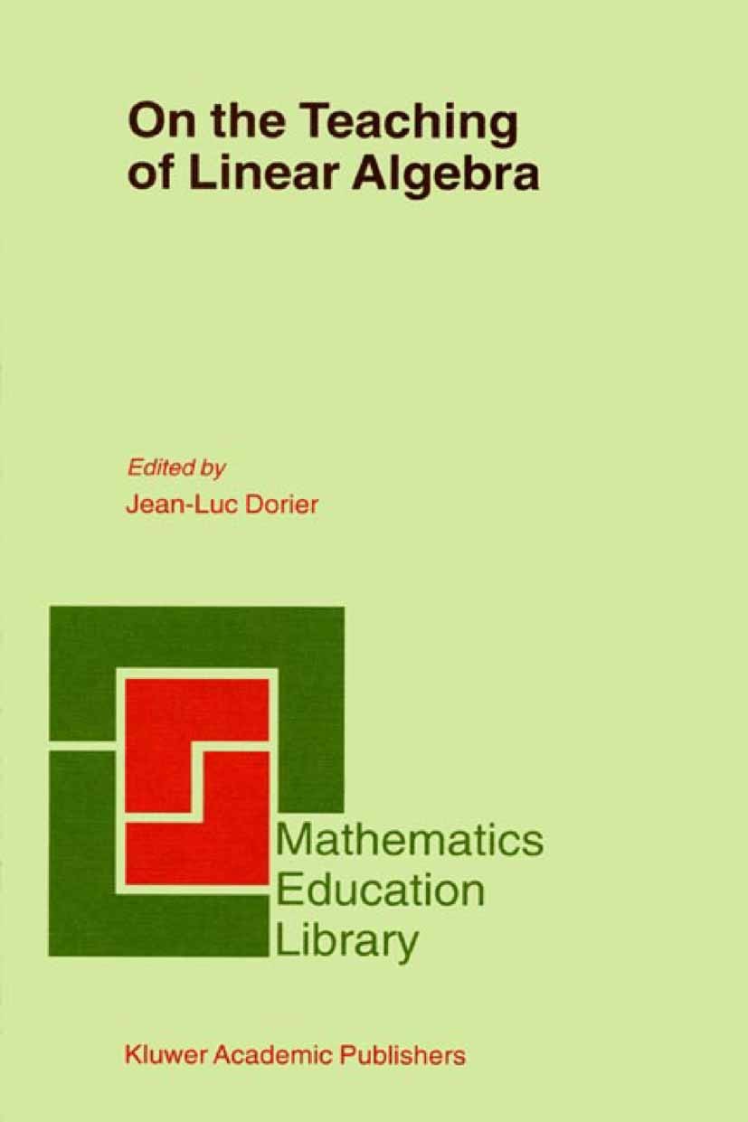Titlebook: On the Teaching of Linear Algebra; Jean-Luc Dorier Book 2000 Springer Science+Business Media Dordrecht 2000 algebra.calculus.education.inf Titlebook: On the Teaching of Linear Algebra; Jean-Luc Dorier Book 2000 Springer Science+Business Media Dordrecht 2000 algebra.calculus.education.inf