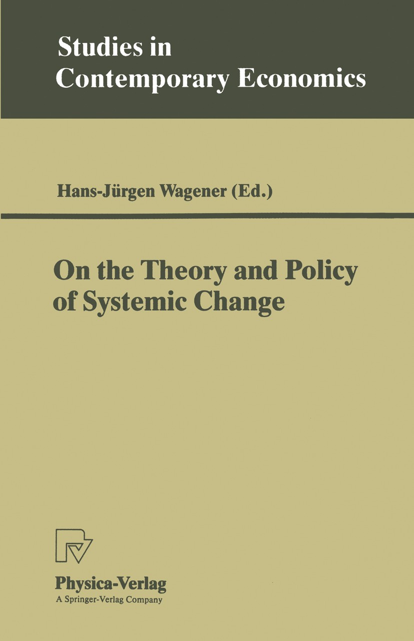 Titlebook: On the Theory and Policy of Systemic Change; Hans-Jürgen Wagener Conference proceedings 1993 Physica-Verlag Heidelberg 1993 Eastern Europe Titlebook: On the Theory and Policy of Systemic Change; Hans-Jürgen Wagener Conference proceedings 1993 Physica-Verlag Heidelberg 1993 Eastern Europe