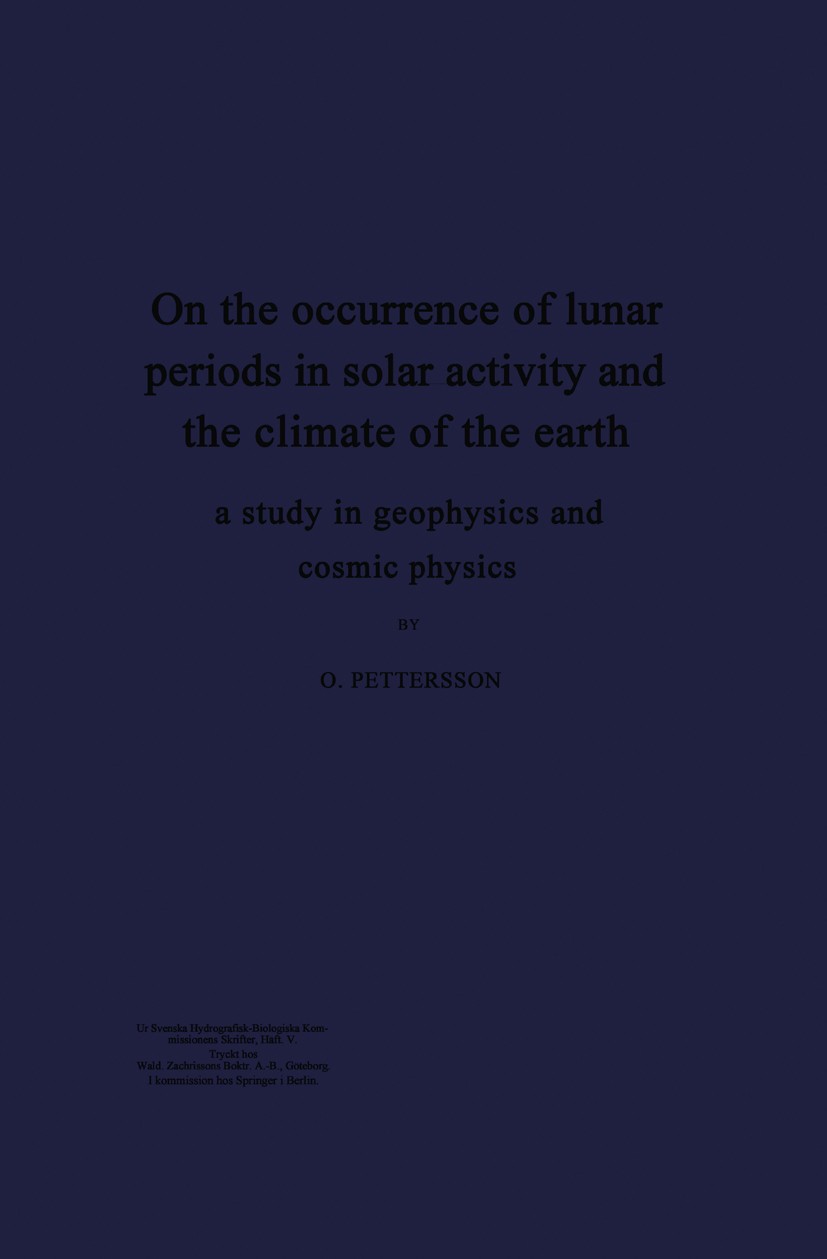 Titlebook: On the occurrence of lunar periods in solar activity and the climate of the earth; a study in geophysic O. Pettersson Book 1914 Springer-Ve Titlebook: On the occurrence of lunar periods in solar activity and the climate of the earth; a study in geophysic O. Pettersson Book 1914 Springer-Ve