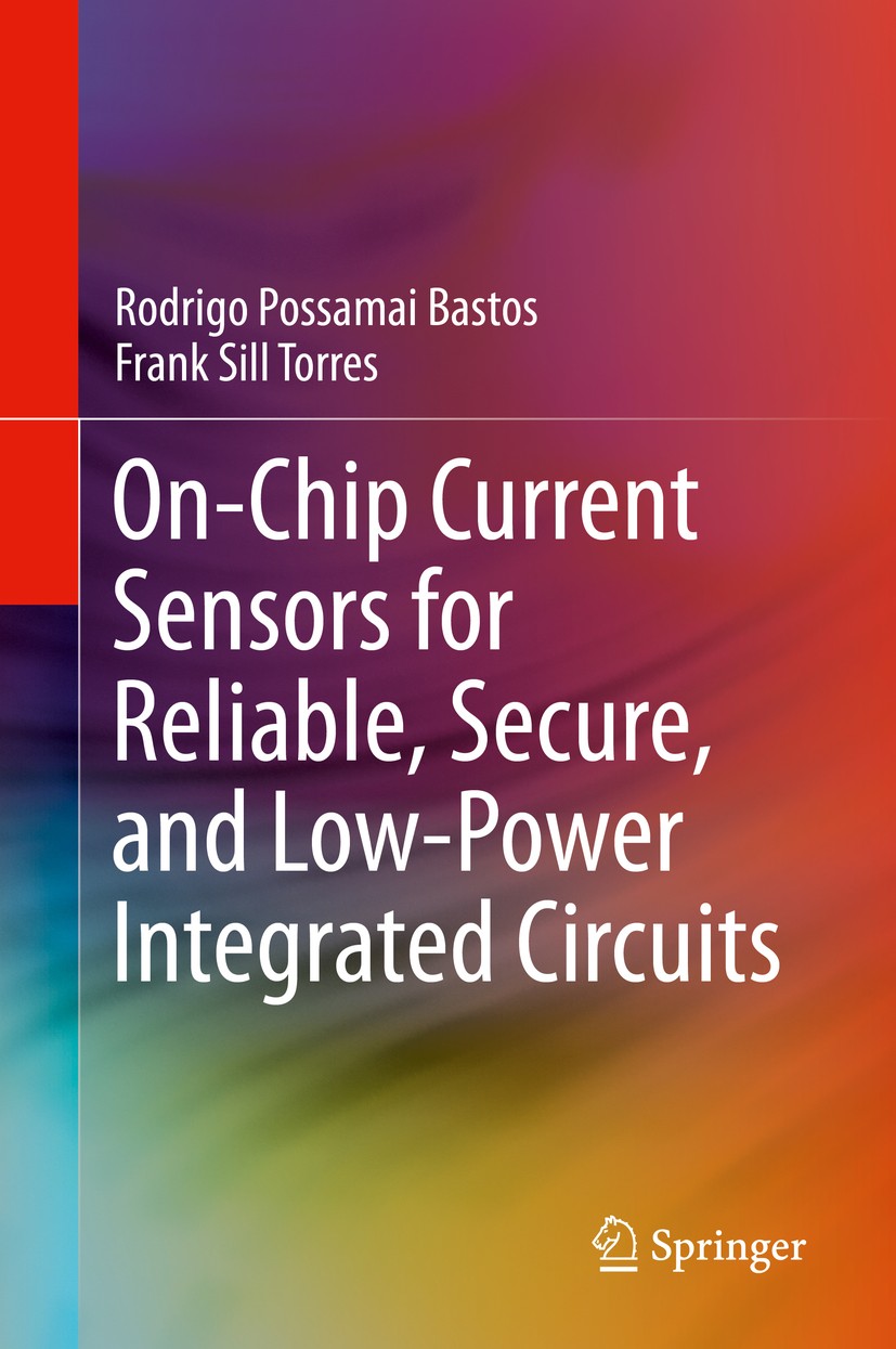 Titlebook: On-Chip Current Sensors for Reliable, Secure, and Low-Power Integrated Circuits; Rodrigo Possamai Bastos,Frank Sill Torres Book 2020 Sprin Titlebook: On-Chip Current Sensors for Reliable, Secure, and Low-Power Integrated Circuits; Rodrigo Possamai Bastos,Frank Sill Torres Book 2020 Sprin