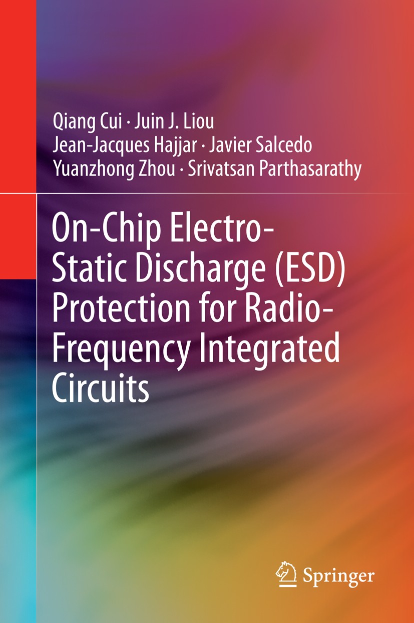 Titlebook: On-Chip Electro-Static Discharge (ESD) Protection for Radio-Frequency Integrated Circuits; Qiang Cui,Juin J. Liou,Parthasarathy Srivatsan Titlebook: On-Chip Electro-Static Discharge (ESD) Protection for Radio-Frequency Integrated Circuits; Qiang Cui,Juin J. Liou,Parthasarathy Srivatsan