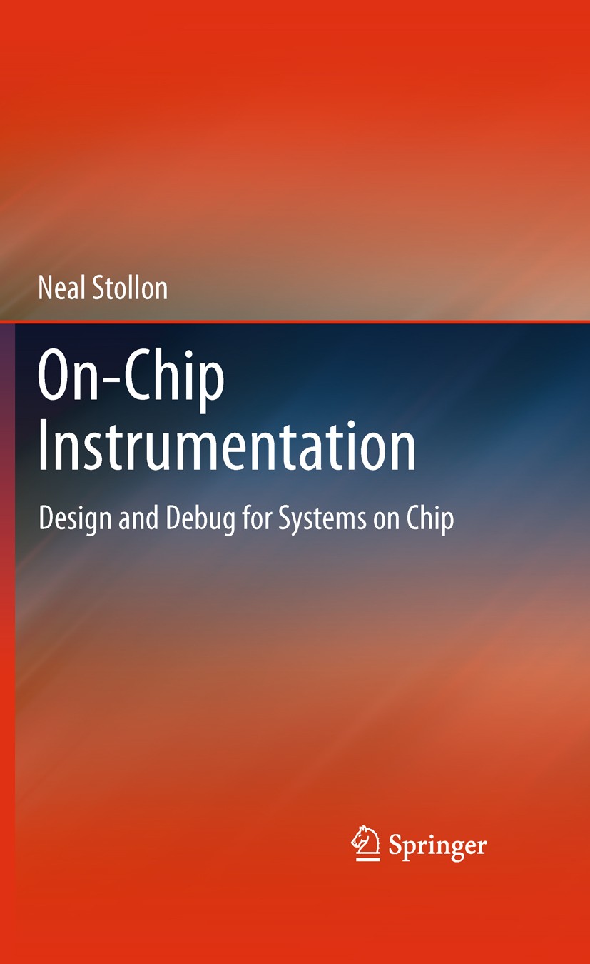 Titlebook: On-Chip Instrumentation; Design and Debug for Neal Stollon Book 2011 Springer Science+Business Media, LLC 2011 At-Speed Test.BIST.DFD.DFT.D Titlebook: On-Chip Instrumentation; Design and Debug for Neal Stollon Book 2011 Springer Science+Business Media, LLC 2011 At-Speed Test.BIST.DFD.DFT.D