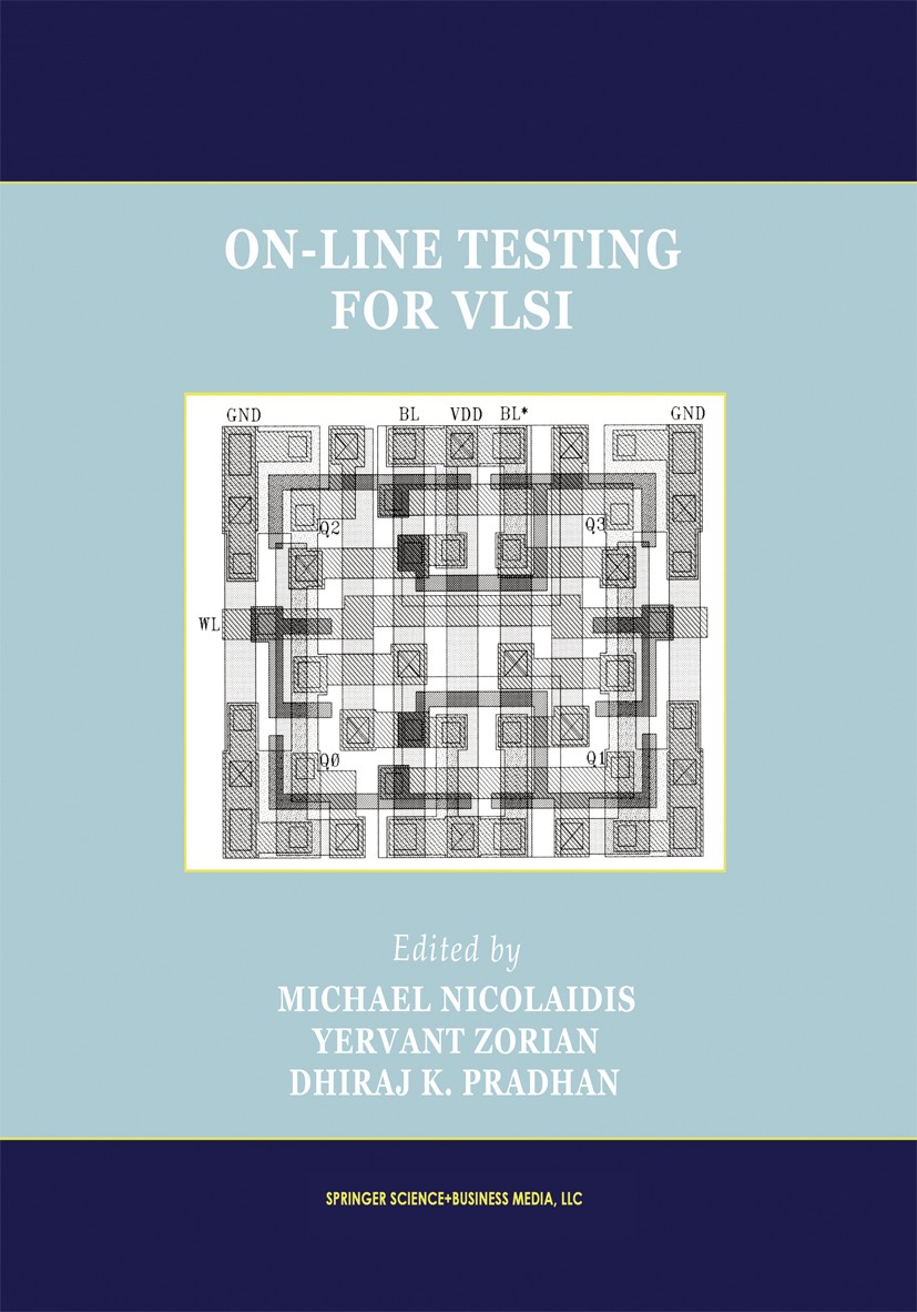 Titlebook: On-Line Testing for VLSI; Michael Nicolaidis,Yervan Zorian,Dhiraj K. Pradan Book 1998 Springer Science+Business Media New York 1998 ASIC.C Titlebook: On-Line Testing for VLSI; Michael Nicolaidis,Yervan Zorian,Dhiraj K. Pradan Book 1998 Springer Science+Business Media New York 1998 ASIC.C