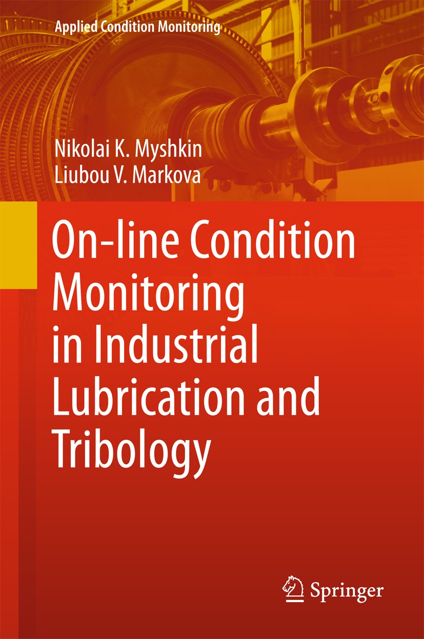 Titlebook: On-line Condition Monitoring in Industrial Lubrication and Tribology; Nikolai K. Myshkin,Liubou V. Markova Book 2018 The Editor(s) (if app Titlebook: On-line Condition Monitoring in Industrial Lubrication and Tribology; Nikolai K. Myshkin,Liubou V. Markova Book 2018 The Editor(s) (if app