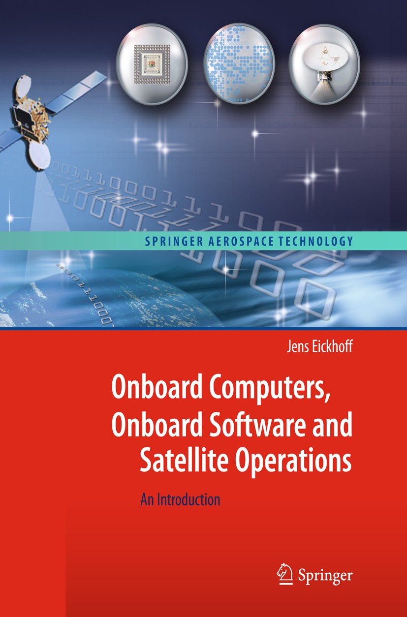 Titlebook: Onboard Computers, Onboard Software and Satellite Operations; An Introduction Jens Eickhoff Book 2012 Springer Berlin Heidelberg 2012 Attit Titlebook: Onboard Computers, Onboard Software and Satellite Operations; An Introduction Jens Eickhoff Book 2012 Springer Berlin Heidelberg 2012 Attit