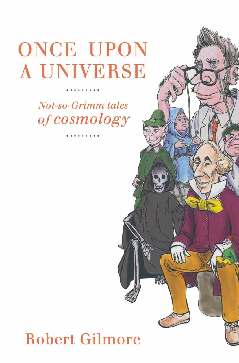 Titlebook: Once Upon a Universe; Not-so-Grimm tales o Robert Gilmore Book 2003 Springer Science+Business Media New York 2003 Big Bang.CERN.Cosmology.G Titlebook: Once Upon a Universe; Not-so-Grimm tales o Robert Gilmore Book 2003 Springer Science+Business Media New York 2003 Big Bang.CERN.Cosmology.G