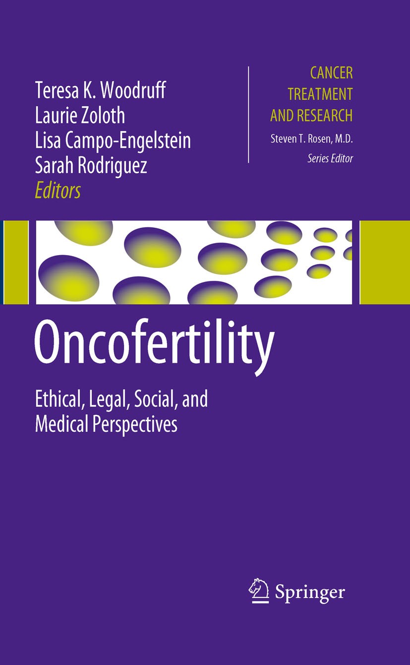 Titlebook: Oncofertility; Ethical, Legal, Soci Teresa K. Woodruff,Laurie Zoloth,Sarah Rodriguez Book 2010 Springer Science+Business Media, LLC 2010 Et Titlebook: Oncofertility; Ethical, Legal, Soci Teresa K. Woodruff,Laurie Zoloth,Sarah Rodriguez Book 2010 Springer Science+Business Media, LLC 2010 Et