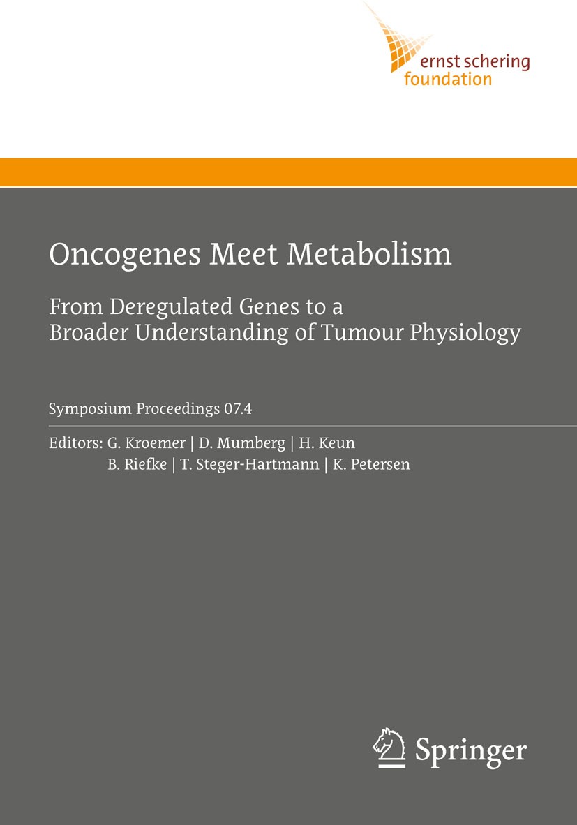 Titlebook: Oncogenes Meet Metabolism; From Deregulated Gen G. Kroemer,D. Mumberg,K. Petersen Conference proceedings 2008 Springer-Verlag Berlin Heidel Titlebook: Oncogenes Meet Metabolism; From Deregulated Gen G. Kroemer,D. Mumberg,K. Petersen Conference proceedings 2008 Springer-Verlag Berlin Heidel