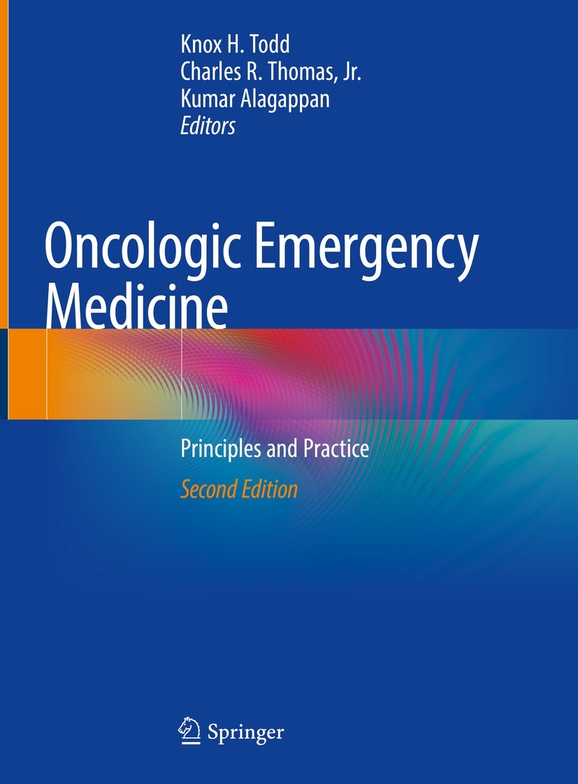 Titlebook: Oncologic Emergency Medicine; Principles and Pract Knox H. Todd,Charles R. Thomas, Jr.,Kumar Alagappa Book 2021Latest edition The Editor(s) Titlebook: Oncologic Emergency Medicine; Principles and Pract Knox H. Todd,Charles R. Thomas, Jr.,Kumar Alagappa Book 2021Latest edition The Editor(s)