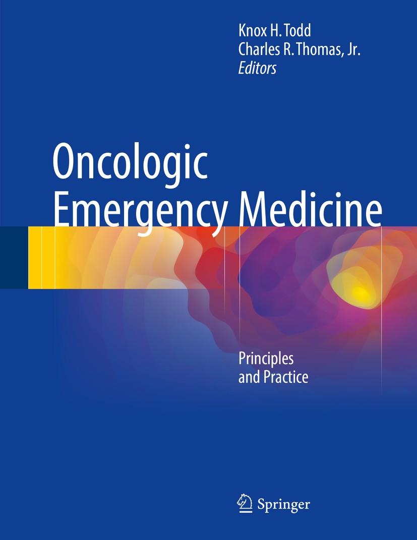 Titlebook: Oncologic Emergency Medicine; Principles and Pract Knox H. Todd,Charles R. Thomas, Jr. Book 20161st edition The Editor(s) (if applicable) a Titlebook: Oncologic Emergency Medicine; Principles and Pract Knox H. Todd,Charles R. Thomas, Jr. Book 20161st edition The Editor(s) (if applicable) a