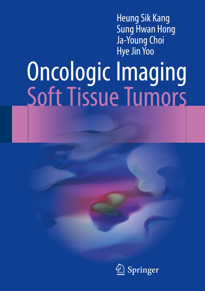 Titlebook: Oncologic Imaging: Soft Tissue Tumors; Heung Sik Kang,Sung Hwan Hong,Hye Jin Yoo Book 2017 Springer Science+Business Media Singapore 2017 Titlebook: Oncologic Imaging: Soft Tissue Tumors; Heung Sik Kang,Sung Hwan Hong,Hye Jin Yoo Book 2017 Springer Science+Business Media Singapore 2017