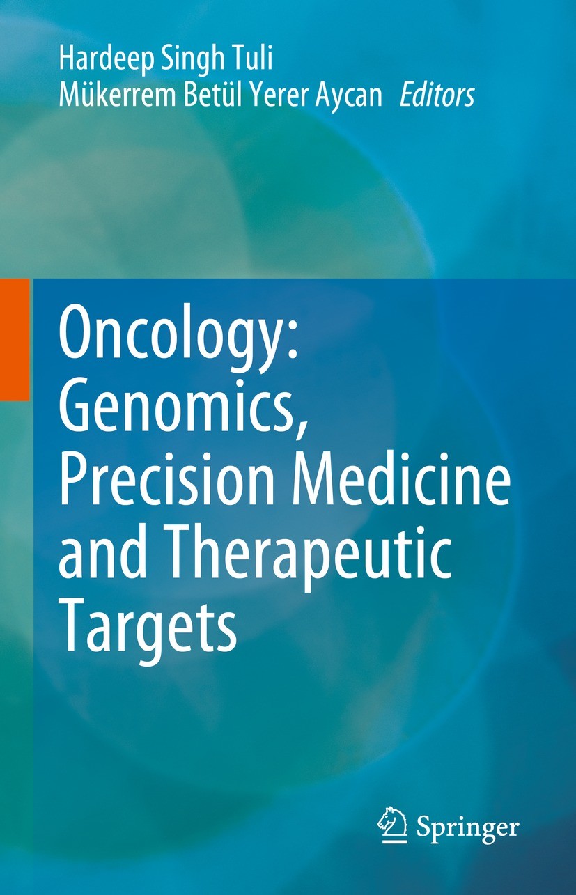 Titlebook: Oncology: Genomics, Precision Medicine and Therapeutic Targets; Hardeep Singh Tuli,Mükerrem Betül Yerer Aycan Book 2023 The Editor(s) (if Titlebook: Oncology: Genomics, Precision Medicine and Therapeutic Targets; Hardeep Singh Tuli,Mükerrem Betül Yerer Aycan Book 2023 The Editor(s) (if