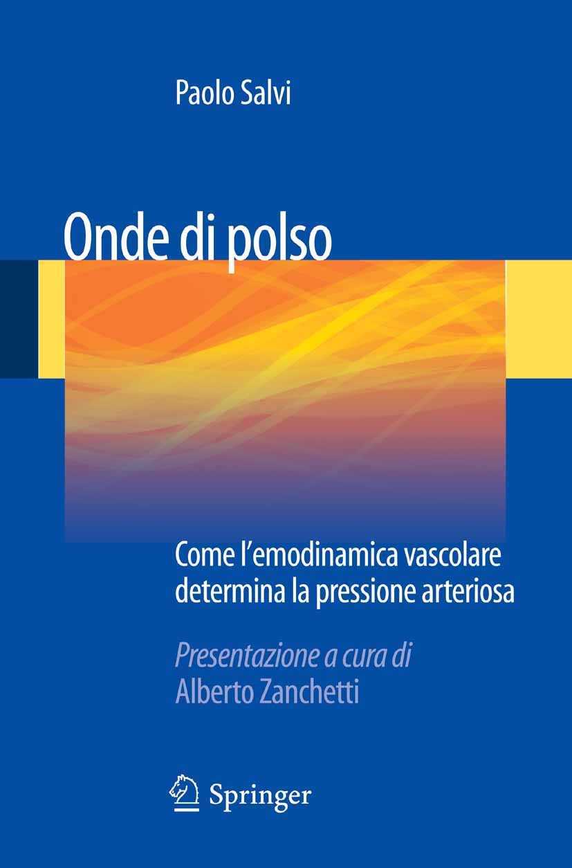 Titlebook: Onde di polso; Come l‘emodinamica v Paolo Salvi Book 2012 Springer-Verlag Italia Srl 2012 Ipertensione arteriosa.Pressione arteriosa.Pressi Titlebook: Onde di polso; Come l‘emodinamica v Paolo Salvi Book 2012 Springer-Verlag Italia Srl 2012 Ipertensione arteriosa.Pressione arteriosa.Pressi