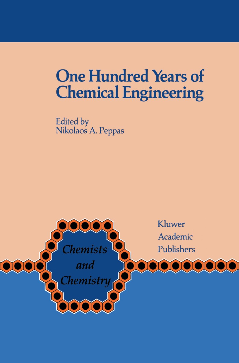 Titlebook: One Hundred Years of Chemical Engineering; From Lewis M. Norton Nikolaos A. Peppas Book 1989 Kluwer Academic Publishers 1989 chemical analy Titlebook: One Hundred Years of Chemical Engineering; From Lewis M. Norton Nikolaos A. Peppas Book 1989 Kluwer Academic Publishers 1989 chemical analy