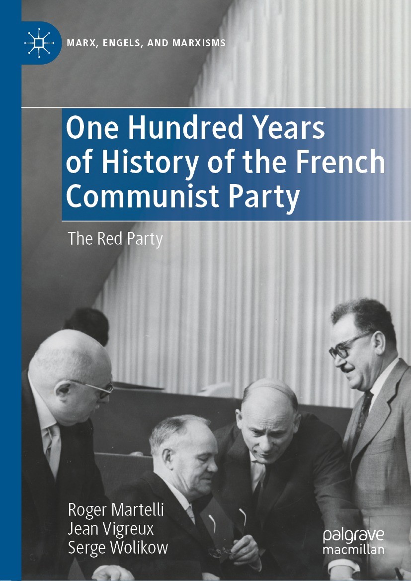 Titlebook: One Hundred Years of History of the French Communist Party; The Red Party Roger Martelli,Jean Vigreux,Serge Wolikow Book 2022 The Editor(s) Titlebook: One Hundred Years of History of the French Communist Party; The Red Party Roger Martelli,Jean Vigreux,Serge Wolikow Book 2022 The Editor(s)