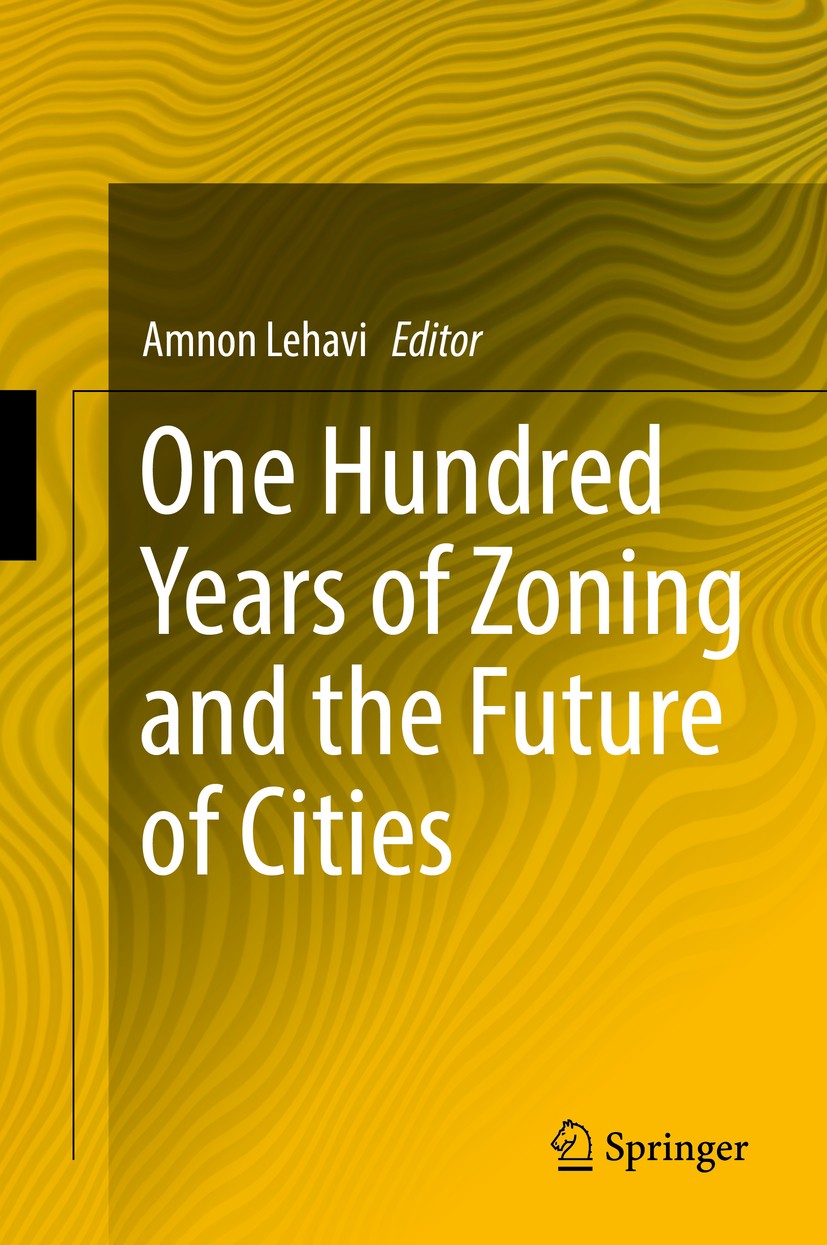 Titlebook: One Hundred Years of Zoning and the Future of Cities; Amnon Lehavi Book 2018 Springer International Publishing AG 2018 zoning.city plannin Titlebook: One Hundred Years of Zoning and the Future of Cities; Amnon Lehavi Book 2018 Springer International Publishing AG 2018 zoning.city plannin