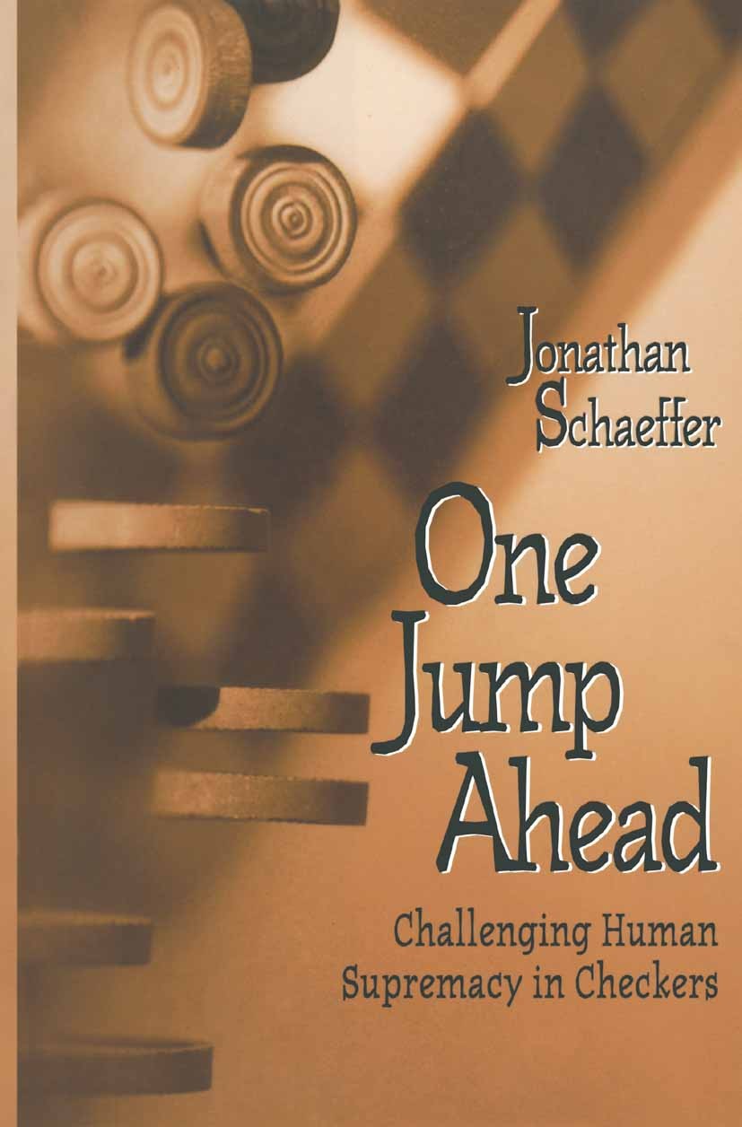 Titlebook: One Jump Ahead; Challenging Human Su Jonathan Schaeffer Book 19971st edition Springer Science+Business Media New York 1997 Ahead.computer.c Titlebook: One Jump Ahead; Challenging Human Su Jonathan Schaeffer Book 19971st edition Springer Science+Business Media New York 1997 Ahead.computer.c