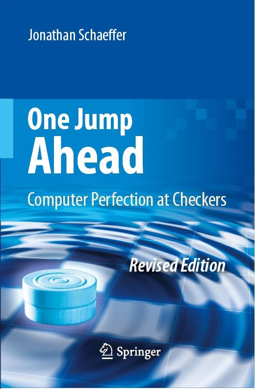 Titlebook: One Jump Ahead; Computer Perfection Jonathan Schaeffer Book 2009Latest edition Springer-Verlag US 2009 Chinook.Computer.Marion Tinsley.Mar Titlebook: One Jump Ahead; Computer Perfection Jonathan Schaeffer Book 2009Latest edition Springer-Verlag US 2009 Chinook.Computer.Marion Tinsley.Mar