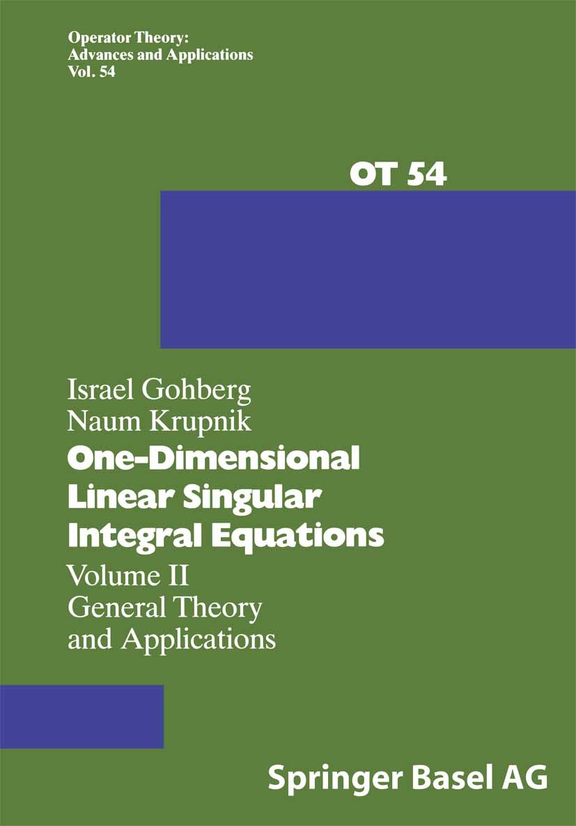 Titlebook: One-Dimensional Linear Singular Integral Equations; Volume II General Th Israel Gohberg,Naum Krupnik Book 1992 Springer Basel AG 1992 Integ Titlebook: One-Dimensional Linear Singular Integral Equations; Volume II General Th Israel Gohberg,Naum Krupnik Book 1992 Springer Basel AG 1992 Integ