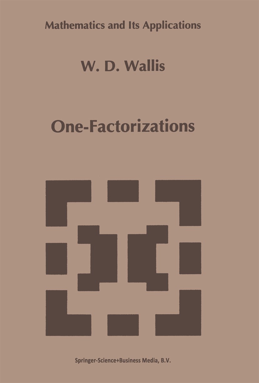 Titlebook: One-Factorizations; W. D. Wallis Book 1997 Springer Science+Business Media Dordrecht 1997 Matching.graph theory.graphs.mathematics.combina Titlebook: One-Factorizations; W. D. Wallis Book 1997 Springer Science+Business Media Dordrecht 1997 Matching.graph theory.graphs.mathematics.combina
