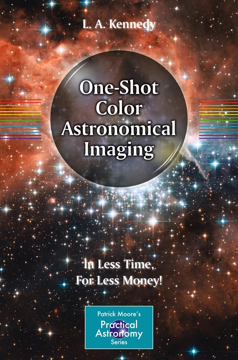 Titlebook: One-Shot Color Astronomical Imaging; In Less Time, For Le L. A. Kennedy Book 2012 Springer Science+Business Media New York 2012 Astronomica Titlebook: One-Shot Color Astronomical Imaging; In Less Time, For Le L. A. Kennedy Book 2012 Springer Science+Business Media New York 2012 Astronomica