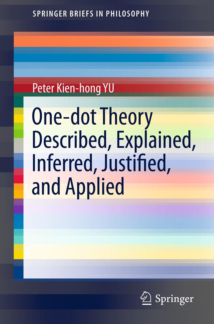 Titlebook: One-dot Theory Described, Explained, Inferred, Justified, and Applied; Peter Kien-hong Yu Book 2012 Springer Science+Business Media, LLC 2 Titlebook: One-dot Theory Described, Explained, Inferred, Justified, and Applied; Peter Kien-hong Yu Book 2012 Springer Science+Business Media, LLC 2