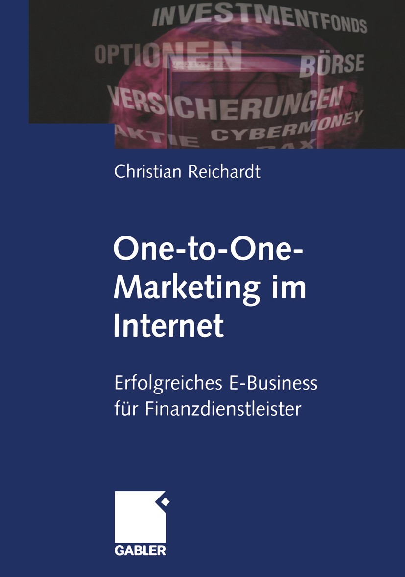 Titlebook: One-to-One-Marketing im Internet; Erfolgreiches E-Busi Christian Reichardt Book 20001st edition Springer Fachmedien Wiesbaden 2000 Banking. Titlebook: One-to-One-Marketing im Internet; Erfolgreiches E-Busi Christian Reichardt Book 20001st edition Springer Fachmedien Wiesbaden 2000 Banking.