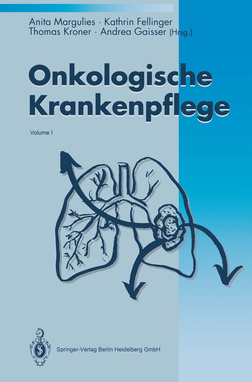 Titlebook: Onkologische Krankenpflege; Anita Margulies,Kathrin Fellinger,Andrea Gaisser Book 19941st edition Springer-Verlag Berlin Heidelberg 1994 C Titlebook: Onkologische Krankenpflege; Anita Margulies,Kathrin Fellinger,Andrea Gaisser Book 19941st edition Springer-Verlag Berlin Heidelberg 1994 C