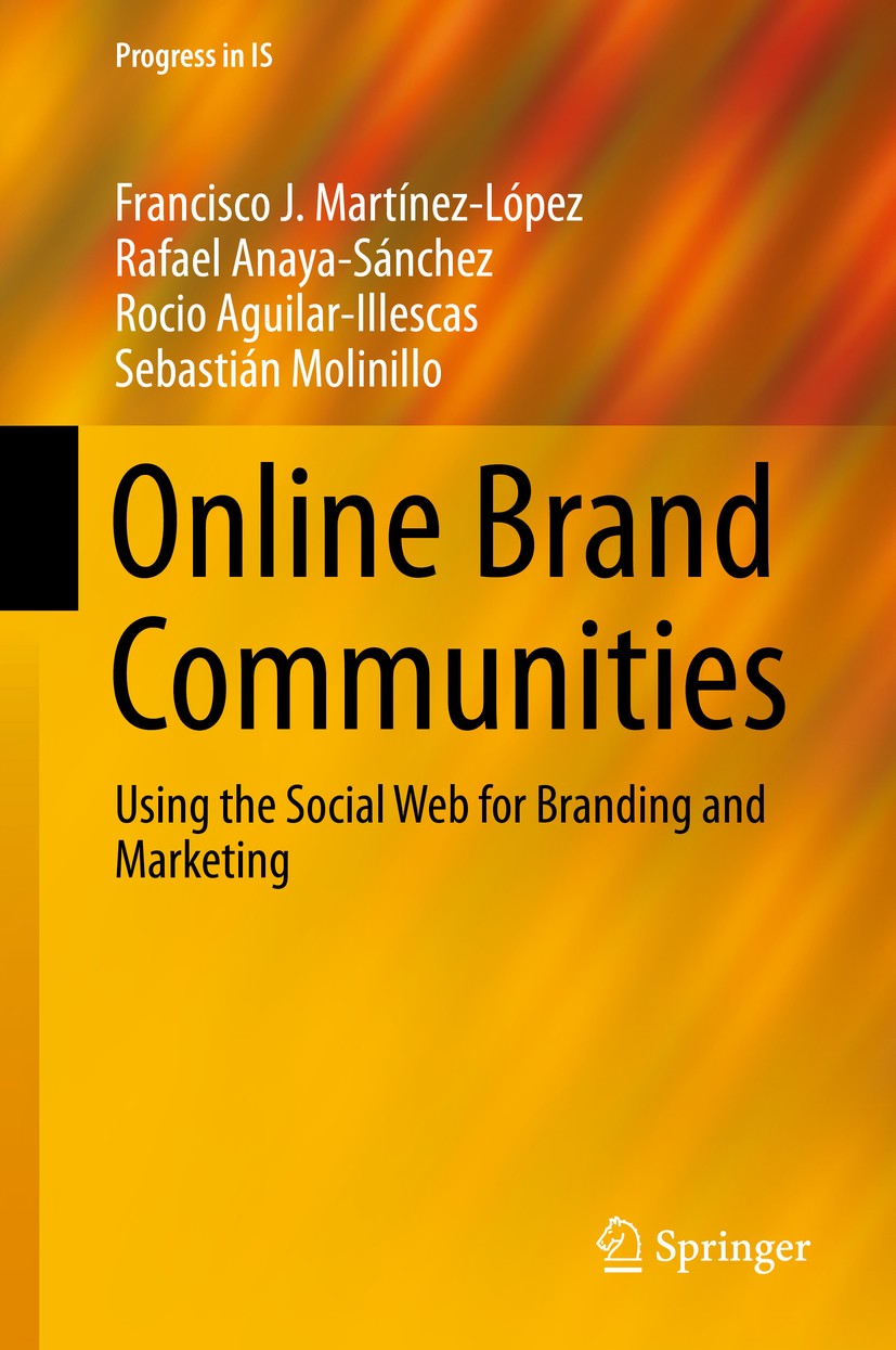 Titlebook: Online Brand Communities; Using the Social Web Francisco J. Martínez-López,Rafael Anaya,Sebastián Textbook 2016 Springer International Publ Titlebook: Online Brand Communities; Using the Social Web Francisco J. Martínez-López,Rafael Anaya,Sebastián Textbook 2016 Springer International Publ