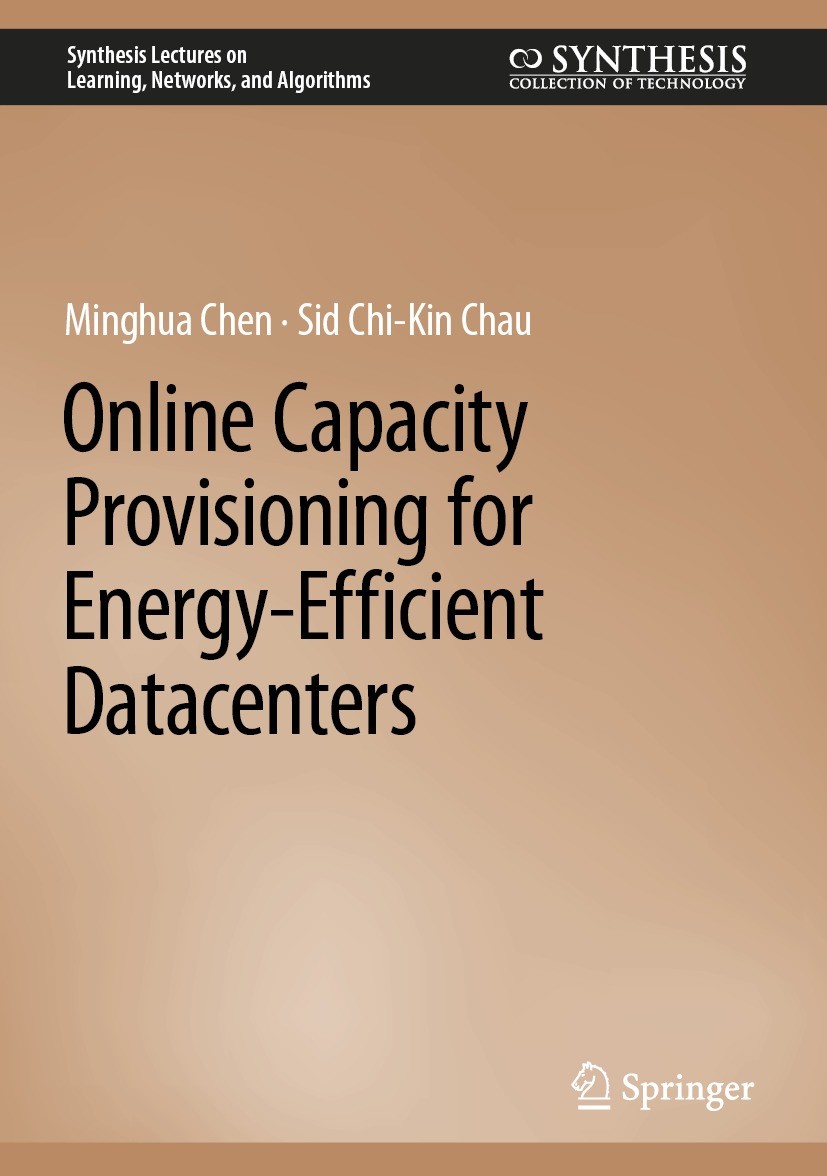 Titlebook: Online Capacity Provisioning for Energy-Efficient Datacenters; Minghua Chen,Sid Chi-Kin Chau Book 2022 The Editor(s) (if applicable) and T Titlebook: Online Capacity Provisioning for Energy-Efficient Datacenters; Minghua Chen,Sid Chi-Kin Chau Book 2022 The Editor(s) (if applicable) and T