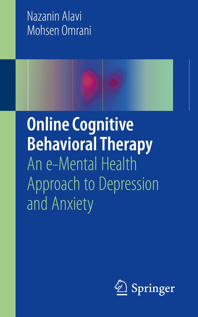 Titlebook: Online Cognitive Behavioral Therapy; An e-Mental Health A Nazanin Alavi,Mohsen Omrani Book 2019 Springer Nature Switzerland AG 2019 Patient Titlebook: Online Cognitive Behavioral Therapy; An e-Mental Health A Nazanin Alavi,Mohsen Omrani Book 2019 Springer Nature Switzerland AG 2019 Patient