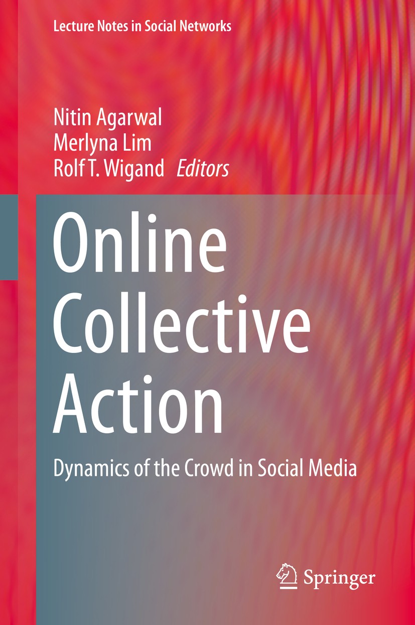 Titlebook: Online Collective Action; Dynamics of the Crow Nitin Agarwal,Merlyna Lim,Rolf T. Wigand Book 2014 Springer-Verlag Wien 2014 collective acti Titlebook: Online Collective Action; Dynamics of the Crow Nitin Agarwal,Merlyna Lim,Rolf T. Wigand Book 2014 Springer-Verlag Wien 2014 collective acti