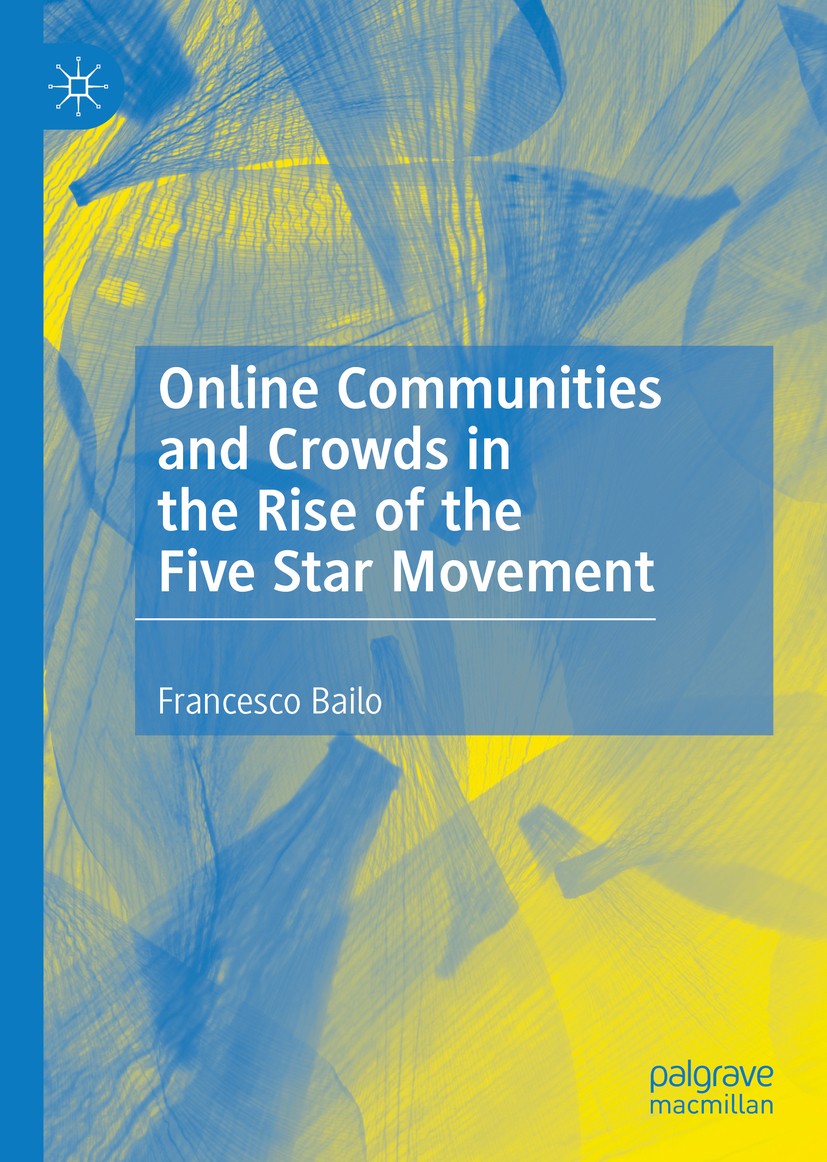 Titlebook: Online Communities and Crowds in the Rise of the Five Star Movement; Francesco Bailo Book 2020 The Editor(s) (if applicable) and The Autho Titlebook: Online Communities and Crowds in the Rise of the Five Star Movement; Francesco Bailo Book 2020 The Editor(s) (if applicable) and The Autho