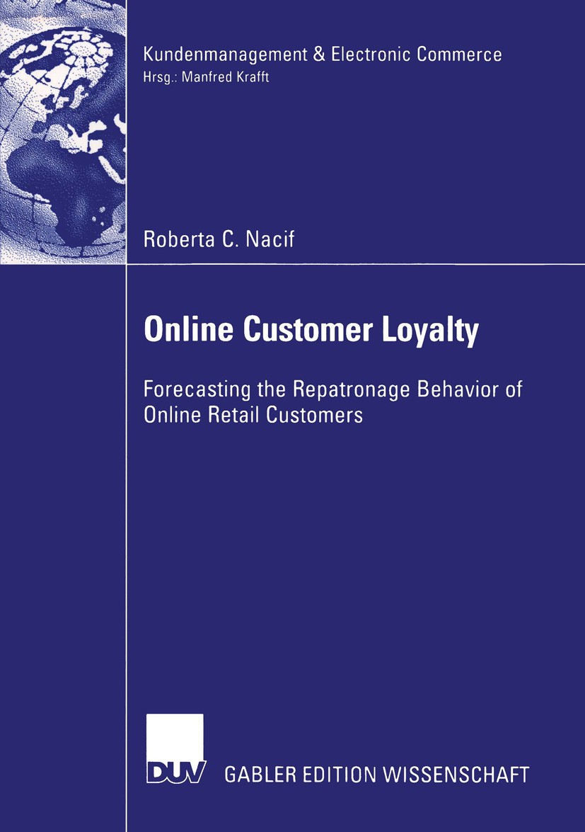 Titlebook: Online Customer Loyalty; Forecasting the Repa Roberta C. Nacif Book 2003 Deutscher Universitäts-Verlag/GWV Fachverlage GmbH, Wiesbaden 2003 Titlebook: Online Customer Loyalty; Forecasting the Repa Roberta C. Nacif Book 2003 Deutscher Universitäts-Verlag/GWV Fachverlage GmbH, Wiesbaden 2003