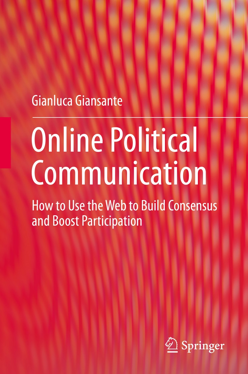 Titlebook: Online Political Communication; How to Use the Web t Gianluca Giansante Book 2015 Springer International Publishing Switzerland 2015 Commun Titlebook: Online Political Communication; How to Use the Web t Gianluca Giansante Book 2015 Springer International Publishing Switzerland 2015 Commun