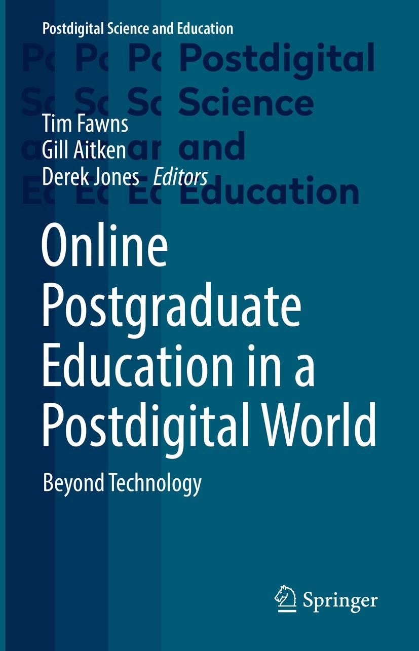 Titlebook: Online Postgraduate Education in a Postdigital World; Beyond Technology Tim Fawns,Gill Aitken,Derek Jones Book 2021 The Editor(s) (if appli Titlebook: Online Postgraduate Education in a Postdigital World; Beyond Technology Tim Fawns,Gill Aitken,Derek Jones Book 2021 The Editor(s) (if appli