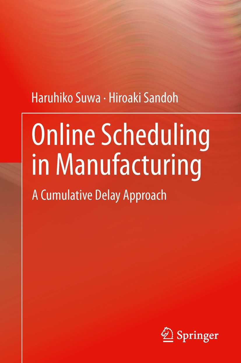 Titlebook: Online Scheduling in Manufacturing; A Cumulative Delay A Haruhiko Suwa,Hiroaki Sandoh Book 2013 Springer-Verlag London 2013 Cumulative Dela Titlebook: Online Scheduling in Manufacturing; A Cumulative Delay A Haruhiko Suwa,Hiroaki Sandoh Book 2013 Springer-Verlag London 2013 Cumulative Dela