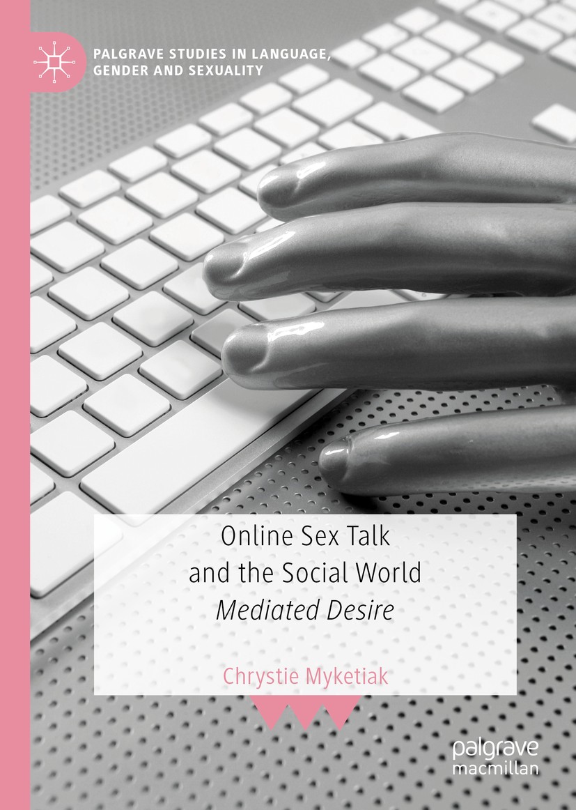 Titlebook: Online Sex Talk and the Social World; Mediated Desire Chrystie Myketiak Book 2020 The Editor(s) (if applicable) and The Author(s) 2020 comm Titlebook: Online Sex Talk and the Social World; Mediated Desire Chrystie Myketiak Book 2020 The Editor(s) (if applicable) and The Author(s) 2020 comm