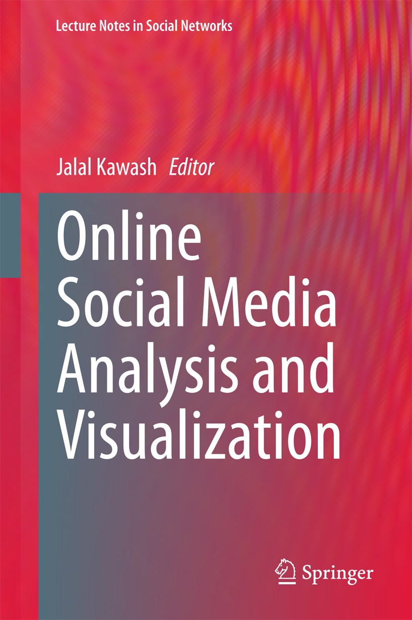 Titlebook: Online Social Media Analysis and Visualization; Jalal Kawash Book 2014 Springer International Publishing Switzerland 2014 Interpreting Soc Titlebook: Online Social Media Analysis and Visualization; Jalal Kawash Book 2014 Springer International Publishing Switzerland 2014 Interpreting Soc