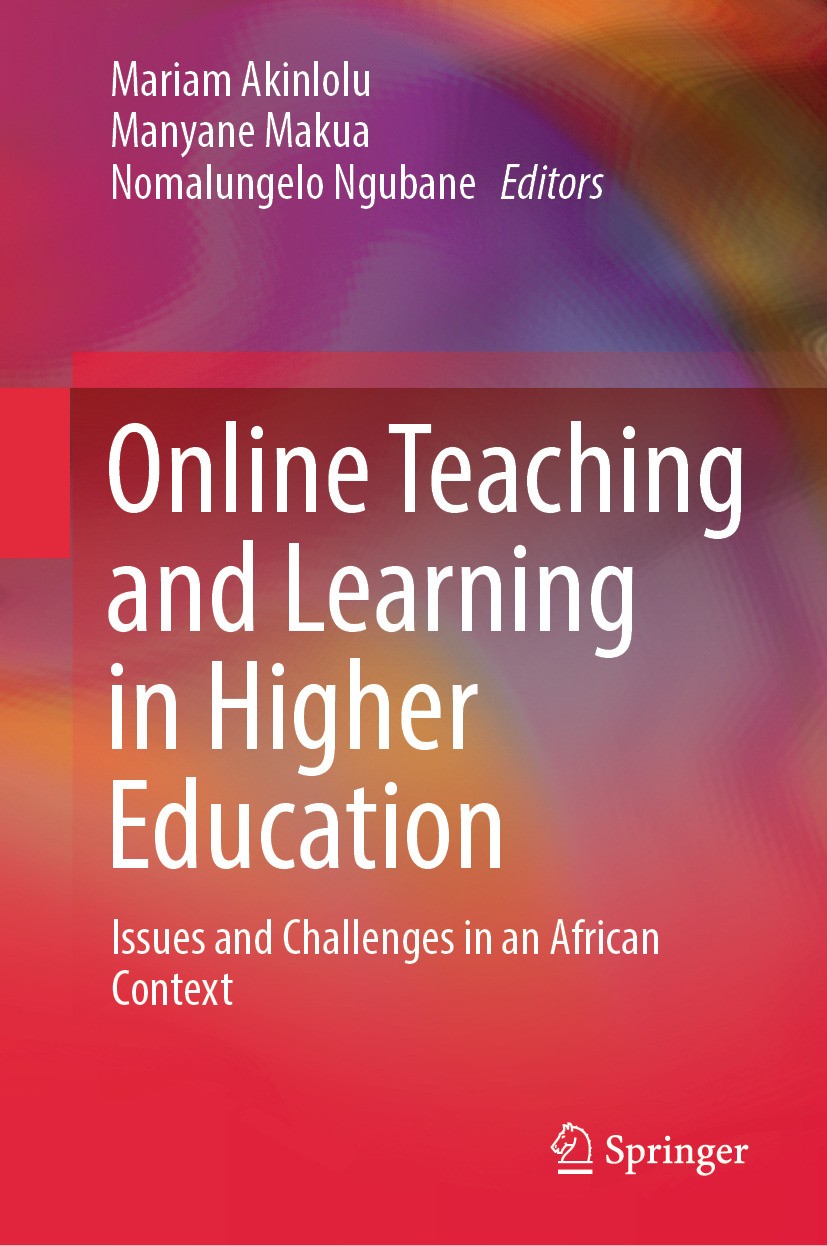 Titlebook: Online Teaching and Learning in Higher Education; Issues and Challenge Mariam Akinlolu,Manyane Makua,Nomalungelo Ngubane Book 2024 The Edit Titlebook: Online Teaching and Learning in Higher Education; Issues and Challenge Mariam Akinlolu,Manyane Makua,Nomalungelo Ngubane Book 2024 The Edit