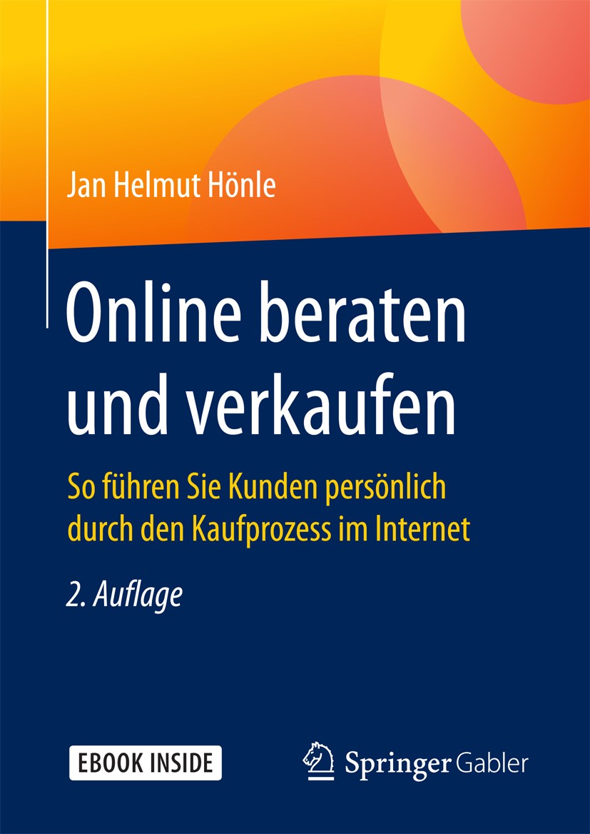 Titlebook: Online beraten und verkaufen; So führen Sie Kunden Jan Helmut Hönle Book 2017Latest edition Springer Fachmedien Wiesbaden GmbH 2017 Vertrie Titlebook: Online beraten und verkaufen; So führen Sie Kunden Jan Helmut Hönle Book 2017Latest edition Springer Fachmedien Wiesbaden GmbH 2017 Vertrie