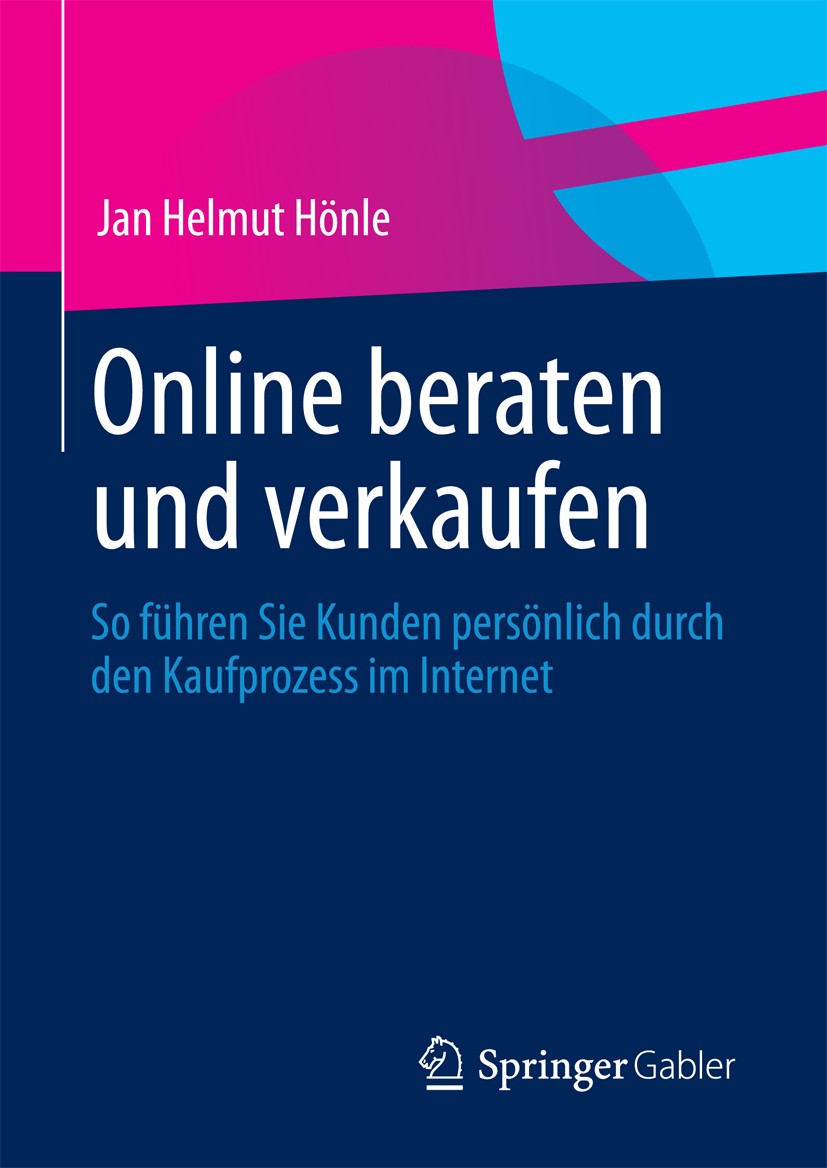 Titlebook: Online beraten und verkaufen; So führen Sie Kunden Jan Helmut Hönle Book 20131st edition Springer Fachmedien Wiesbaden 2013 Emotionale Komp Titlebook: Online beraten und verkaufen; So führen Sie Kunden Jan Helmut Hönle Book 20131st edition Springer Fachmedien Wiesbaden 2013 Emotionale Komp
