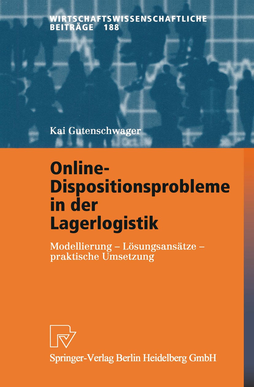 Titlebook: Online-Dispositionsprobleme in der Lagerlogistik; Modellierung - Lösun Kai Gutenschwager Book 2002 Springer-Verlag Berlin Heidelberg 2002 A Titlebook: Online-Dispositionsprobleme in der Lagerlogistik; Modellierung - Lösun Kai Gutenschwager Book 2002 Springer-Verlag Berlin Heidelberg 2002 A