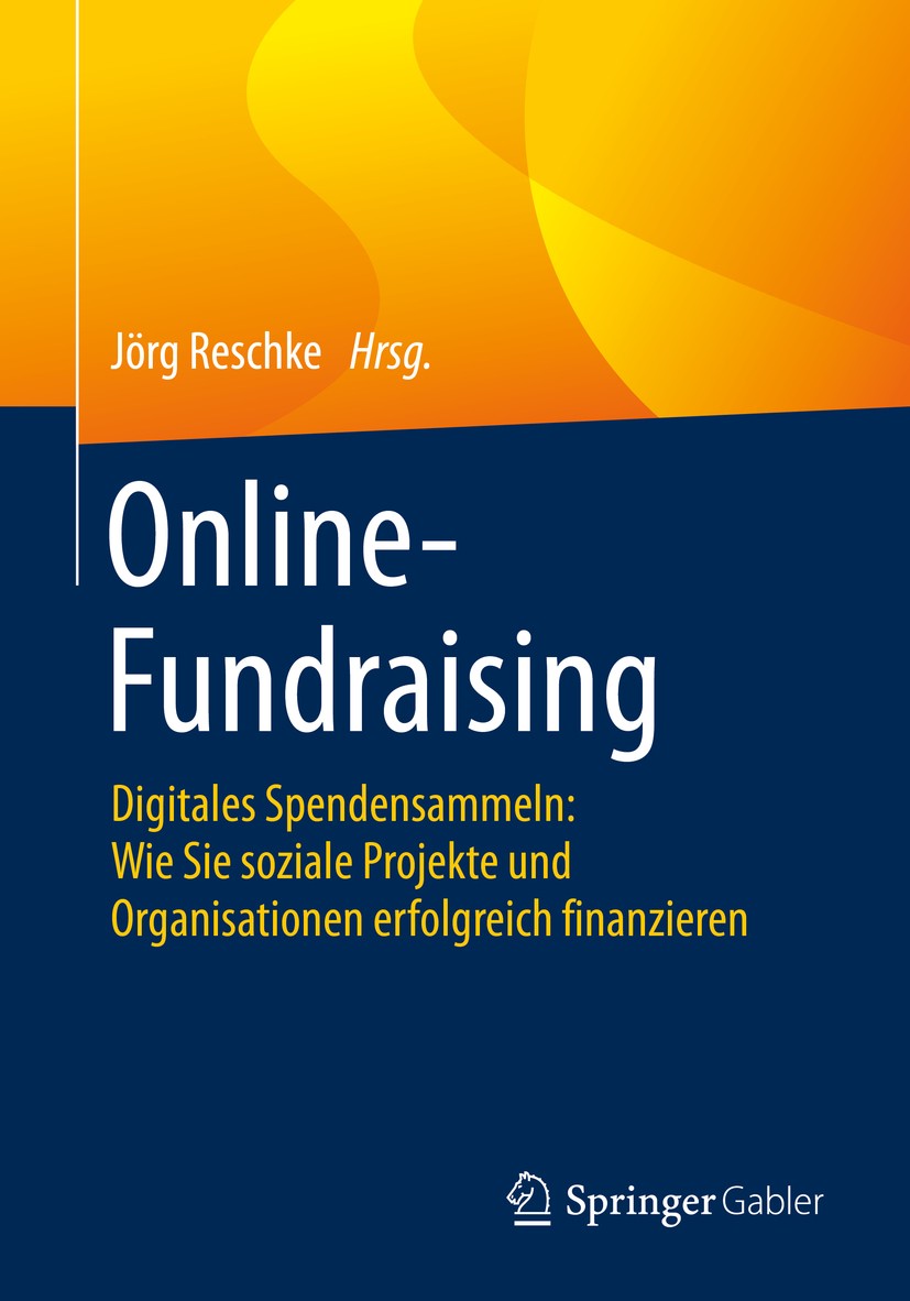 Titlebook: Online-Fundraising; Digitales Spendensam Jörg Reschke Book 2020 Springer Fachmedien Wiesbaden GmbH, ein Teil von Springer Nature 2020 Wie s Titlebook: Online-Fundraising; Digitales Spendensam Jörg Reschke Book 2020 Springer Fachmedien Wiesbaden GmbH, ein Teil von Springer Nature 2020 Wie s