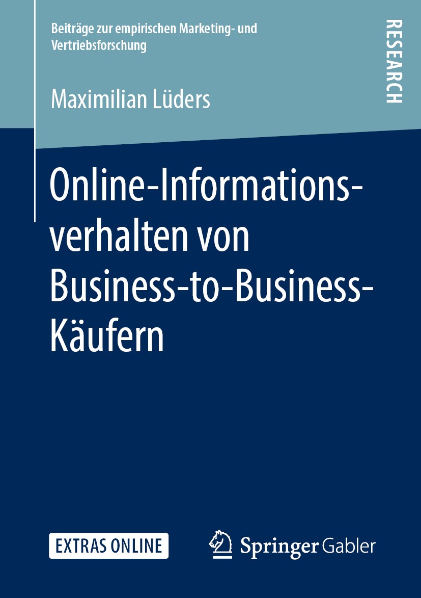 Titlebook: Online-Informationsverhalten von Business-to-Business-Käufern; Maximilian Lüders Book 2020 Der/die Herausgeber bzw. der/die Autor(en), exk Titlebook: Online-Informationsverhalten von Business-to-Business-Käufern; Maximilian Lüders Book 2020 Der/die Herausgeber bzw. der/die Autor(en), exk
