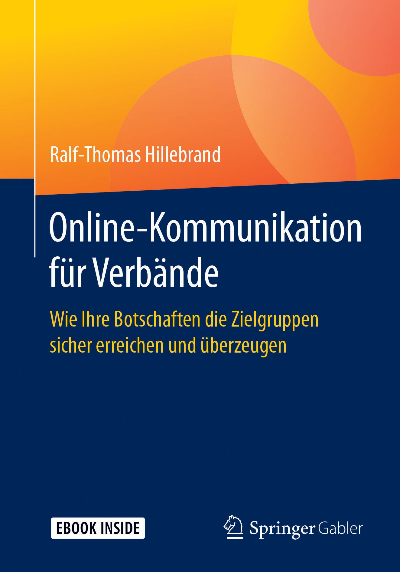Titlebook: Online-Kommunikation für Verbände; Wie Ihre Botschaften Ralf-Thomas Hillebrand Book 2018 Springer Fachmedien Wiesbaden GmbH 2018 digitale V Titlebook: Online-Kommunikation für Verbände; Wie Ihre Botschaften Ralf-Thomas Hillebrand Book 2018 Springer Fachmedien Wiesbaden GmbH 2018 digitale V