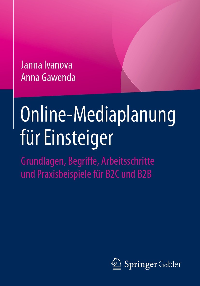 Titlebook: Online-Mediaplanung für Einsteiger; Grundlagen, Begriffe Janna Ivanova,Anna Gawenda Book 2021 Springer Fachmedien Wiesbaden GmbH, ein Teil Titlebook: Online-Mediaplanung für Einsteiger; Grundlagen, Begriffe Janna Ivanova,Anna Gawenda Book 2021 Springer Fachmedien Wiesbaden GmbH, ein Teil