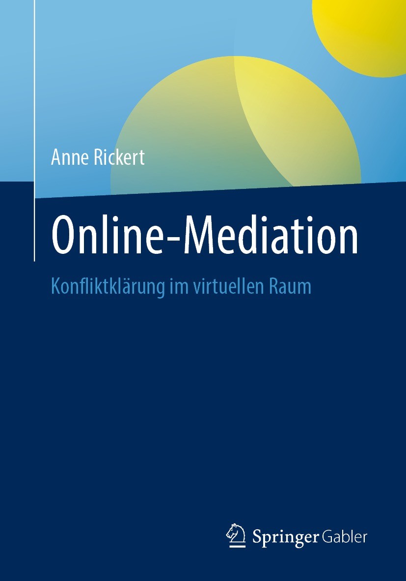 Titlebook: Online-Mediation; Konfliktklärung im v Anne Rickert Book 2023 Der/die Herausgeber bzw. der/die Autor(en), exklusiv lizenziert an Springer F Titlebook: Online-Mediation; Konfliktklärung im v Anne Rickert Book 2023 Der/die Herausgeber bzw. der/die Autor(en), exklusiv lizenziert an Springer F